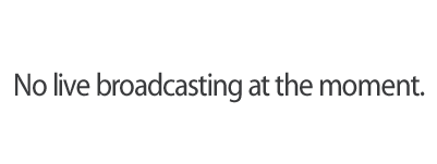 No live broadcast at the moment.